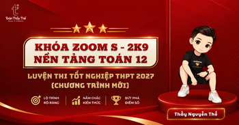 KHÓA ZOOM S - 2K9 | NỀN TẢNG TOÁN 12