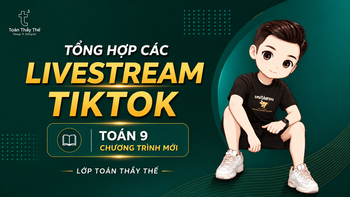 TOÁN 9 | TỔNG HỢP LIVESTREAM TIKTOK