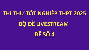 ĐĂNG KÝ THI THỬ TỐT NGHIỆP THPT 2025 - ĐỀ SỐ 4