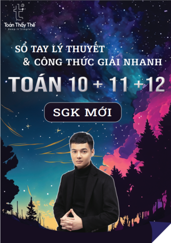 SỔ TAY LÝ THUYẾT & CÔNG THỨC GIẢI NHANH TOÁN 10 + 11 + 12